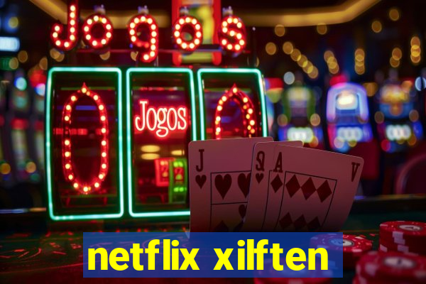 netflix xilften